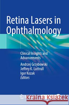 Retina Lasers in Ophthalmology: Clinical Insights and Advancements Andrzej Grzybowski Jeffrey K. Luttrull Igor Kozak 9783031257810 Springer - książka