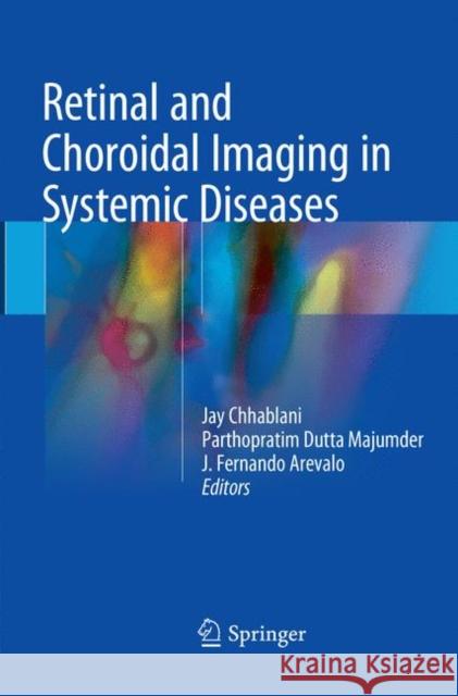 Retinal and Choroidal Imaging in Systemic Diseases Jay Chhablani Parthopratim Dutta Majumder J. Fernando Arevalo 9789811354038 Springer - książka