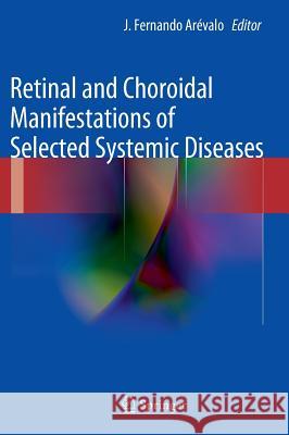 Retinal and Choroidal Manifestations of Selected Systemic Diseases J. Fernando A 9781461436454 Springer - książka