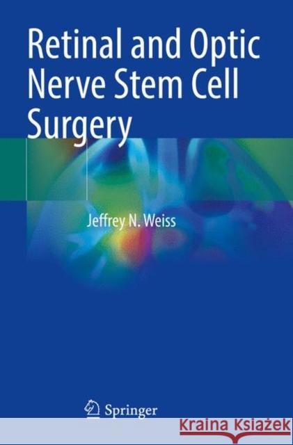 Retinal and Optic Nerve Stem Cell Surgery Jeffrey N. Weiss 9783030608521 Springer International Publishing - książka