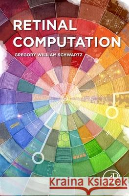 Retinal Computation Greg Schwartz 9780128198964 Academic Press - książka