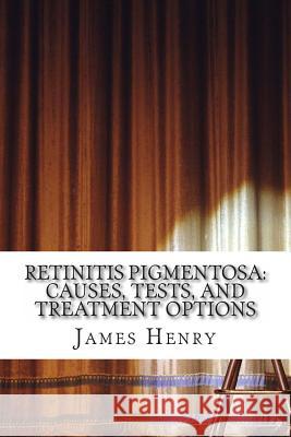 Retinitis Pigmentosa: Causes, Tests, and Treatment Options James Henry Jeremy Norvill 9781497398511 Createspace - książka