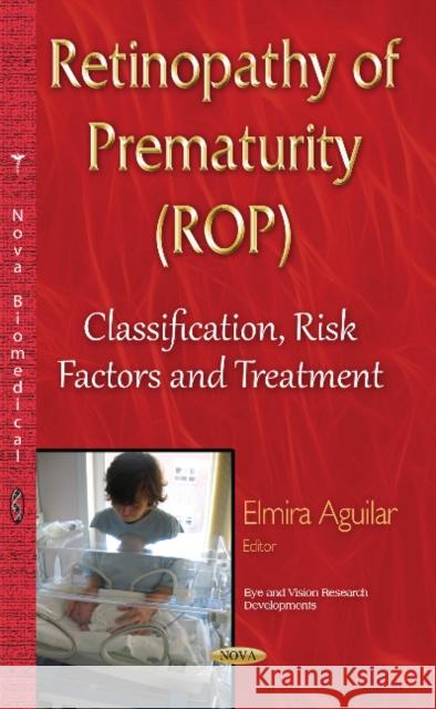 Retinopathy of Prematurity (ROP): Classification, Risk Factors & Treatment Elmira Aguilar 9781634826440 Nova Science Publishers Inc - książka