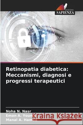 Retinopatia diabetica: Meccanismi, diagnosi e progressi terapeutici Nasr, Noha N., Younis, Eman A., Hamed, Manal A. 9786208484057 Edizioni Sapienza - książka