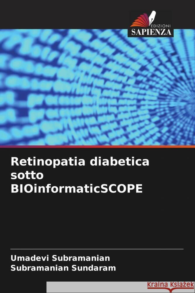 Retinopatia diabetica sotto BIOinformaticSCOPE Subramanian, Umadevi, Sundaram, Subramanian 9786204473796 Edizioni Sapienza - książka