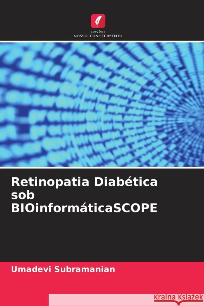 Retinopatia Diabética sob BIOinformáticaSCOPE Subramanian, Umadevi 9786204473802 Edições Nosso Conhecimento - książka