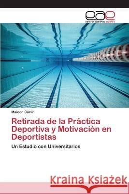 Retirada de la Práctica Deportiva y Motivación en Deportistas Carlin Maicon 9783659098963 Editorial Academica Espanola - książka