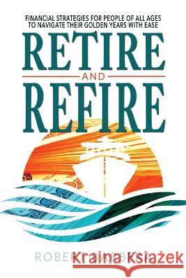 Retire and Refire Robert Barbera 9781947431492 Mentoris Project - książka