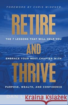 Retire and Thrive: The 7 Lessons That Will Help You Embrace Your Next Chapter with Purpose, Wealth, and Confidence Dan Langworthy Chris Widener 9781636802893 Ethos Collective - książka
