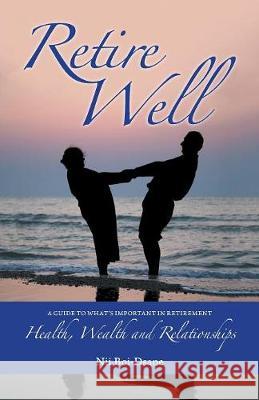 Retire Well: A Guide to What's Important in Retirement: Health, Wealth and Relationships Nii Boi-Dsane   9781999631543 Librotas Books - książka