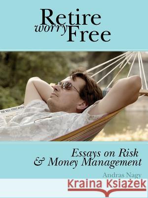 Retire Worry Free: Essays on Risk and Money Management Nagy, Andras M. 9780975309315 Murine Press - książka