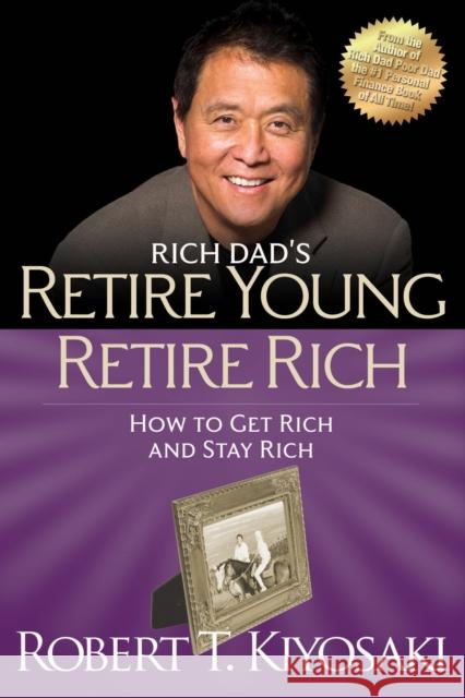 Retire Young Retire Rich: How to Get Rich Quickly and Stay Rich Forever! Robert T. Kiyosaki 9781612680408 Plata Publishing - książka