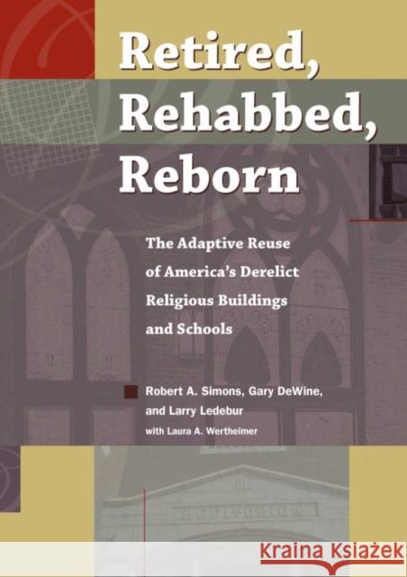 Retired, Rehabbed, Reborn: The Adaptive Reuse of America's Derelict Religious Buildings and Schools Simons, Robert 9781606352564 Kent State University Press - książka