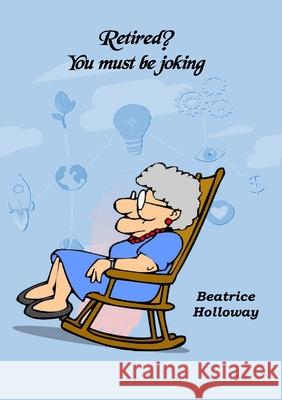 Retired! You Must Be Joking Beatrice Holloway 9781913294885 TSL Publications - książka