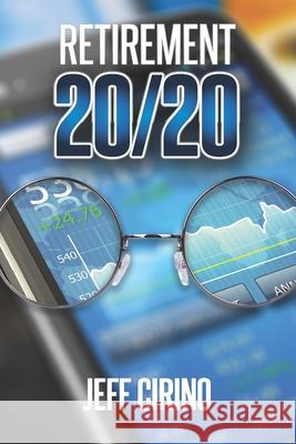 Retirement 20/20: Winning Retirement Planning for the New Millennium Jeff Cirino 9781689180054 Independently Published - książka