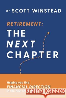 Retirement . . . The Next Chapter: Helping You Find Financial Direction in the Next Stage of Life Scott Winstead 9781086186680 Independently Published - książka