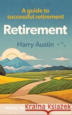 Retirement: A guide to successful retirement Austin 9781068641527 Harry Austin - książka