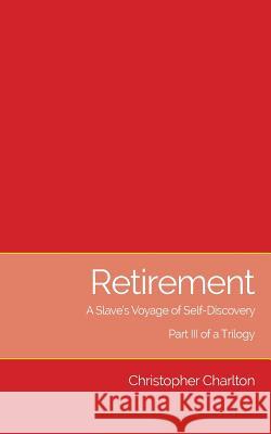 Retirement: A Slave's Voyage of Self-Discovery - Part III of a Trilogy Christopher Charlton 9781873031438 Emoherotica - książka