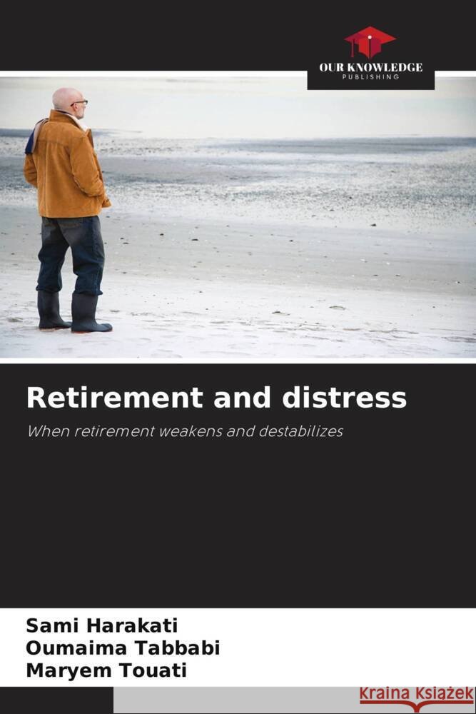 Retirement and distress Sami Harakati Oumaima Tabbabi Maryem Touati 9786207959815 Our Knowledge Publishing - książka