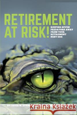 Retirement at Risk!: Keeping Seven Predators Away From Your Retirement Nest Egg Evans, David W. 9781514892473 Createspace - książka