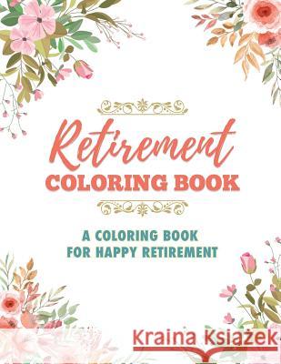 Retirement Coloring Book: A Coloring Book For Happy Retirement James Rodden 9781077883314 Independently Published - książka