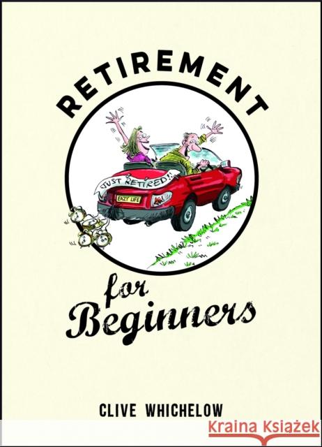 Retirement for Beginners: Cartoons, Funny Jokes, and Humorous Observations for the Retired Clive Whichelow 9781849537513 Summersdale Publishers - książka
