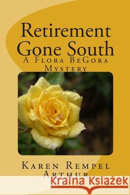 Retirement Gone South: A Flora BeGora Mystery Rempel Arthur, Karen 9781452890920 Createspace - książka