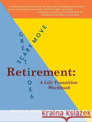 Retirement: Great Idea! Scary Move!: A Life Transition Workbook Phyllis R. Weingarten 9780615862767 Phyllis R. Weingarten - książka