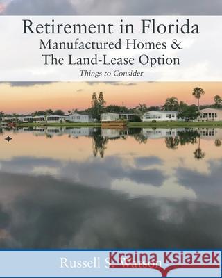 Retirement in Florida Manufactured Homes & The Land-Lease Option: Things to Consider Russell S Watson 9781977203106 Outskirts Press - książka
