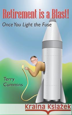 Retirement is a Blast! Once You Light the Fuse Cummins, Terry 9781456338169 Createspace - książka