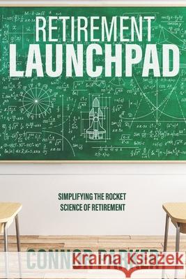 Retirement Launchpad: Simplifying the Rocket Science of Retirement Connor Parker 9798453965168 Independently Published - książka