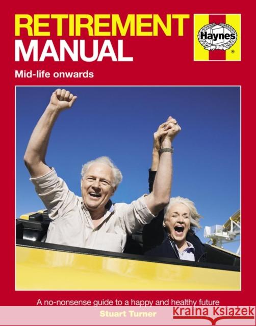 Retirement Manual: A no-nonsense guide to a happy and healthy future Stuart Turner 9780857338358 Haynes Publishing Group - książka