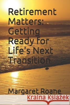 Retirement Matters: Getting Ready for Life's Next Transition RoAne, Margaret 9798748204491 Independently Published - książka