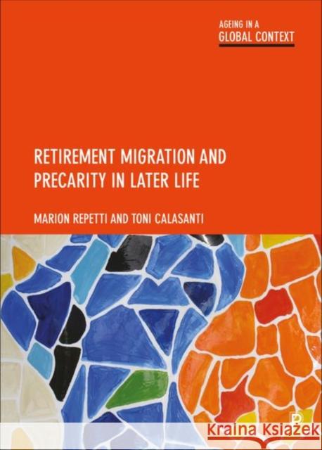 Retirement Migration and Precarity in Later Life Marion Repetti Toni Calasanti 9781447358213 Policy Press - książka