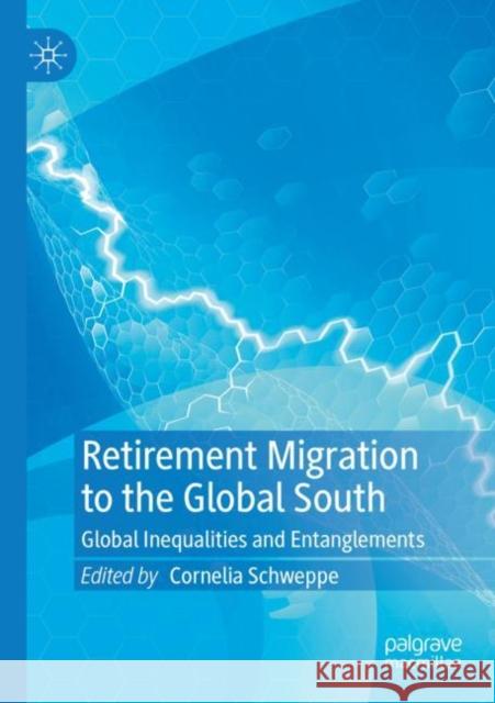 Retirement Migration to the Global South: Global Inequalities and Entanglements Cornelia Schweppe 9789811670015 Palgrave MacMillan - książka