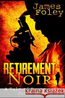 Retirement Noir: A Tale of Prune Juice and Murder MR James G. Foley MR J. Gregory Foley 9781519343277 Createspace Independent Publishing Platform - książka