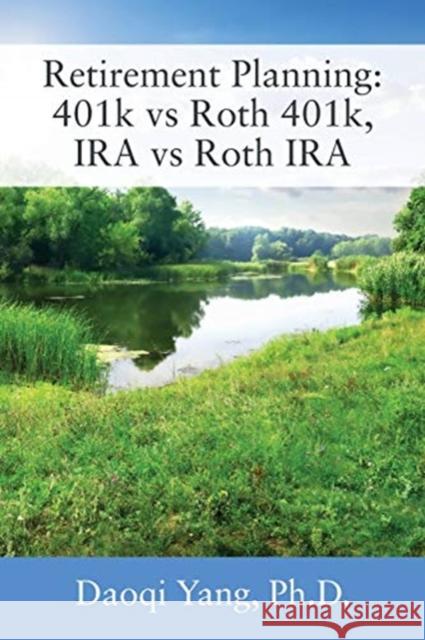 Retirement Planning: 401k vs Roth 401k, IRA vs Roth IRA Daoqi Yang 9781977223579 Outskirts Press - książka