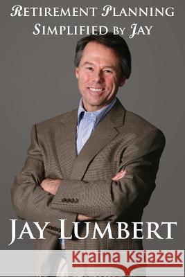 Retirement Planning Simplified By Jay Lumbert, Jay 9780982706893 Shaksper Books - książka