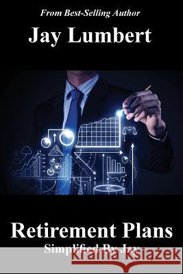 Retirement Plans Simplified By Jay Lumbert, Jay 9780982706862 Shaksper Books - książka