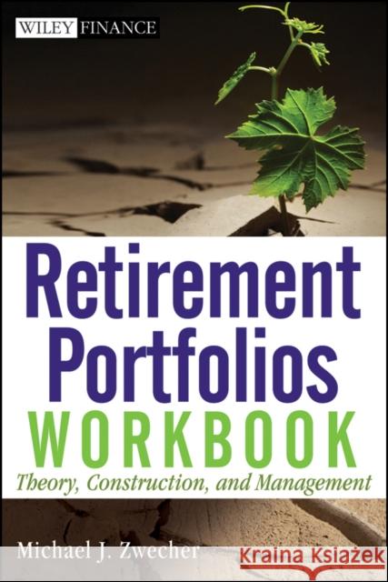 Retirement Portfolios Workbook: Theory, Construction, and Management Zwecher, Michael J. 9780470559871 John Wiley & Sons - książka