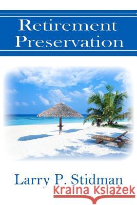 Retirement Preservation Larry P. Stidman 9781456521387 Createspace - książka