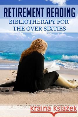 Retirement Reading: Bibliotherapy for the Over Sixties Laurence Peters Mike Peters 9781542361019 Createspace Independent Publishing Platform - książka