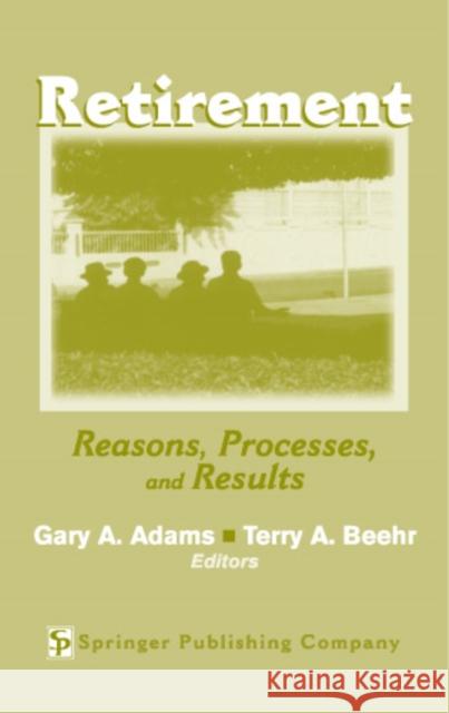 Retirement: Reasons, Processes, and Results Adams, Gary A. 9780826120540 Springer Publishing Company - książka
