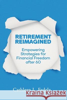 Retirement Reimagined: Empowering Strategies for Financial Freedom after 60 Cathleen L 9781836637493 Audiobook Publishing Services - książka