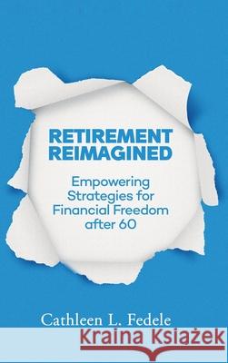 Retirement Reimagined: Empowering Strategies for Financial Freedom after 60 Cathleen L 9781836637509 Audiobook Publishing Services - książka