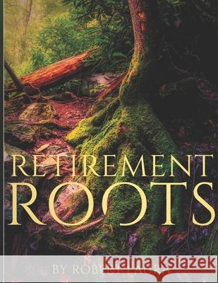 Retirement Roots: A Christian Plan For Everyday Life In Retirement Robert Laura 9780975425084 Retirement Project LLC - książka