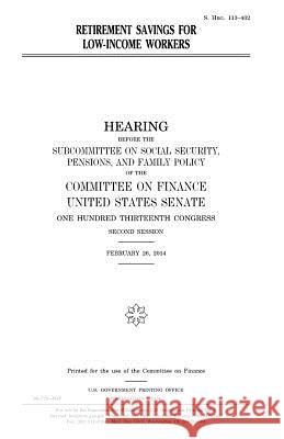Retirement savings for low-income workers Senate, United States 9781981591039 Createspace Independent Publishing Platform - książka