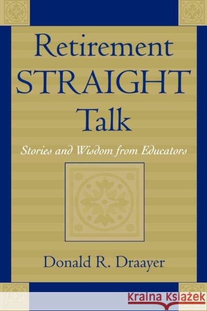 Retirement Straight Talk: Stories and Wisdom from Educators Draayer, Donald R. 9780810847279 Rowman & Littlefield Education - książka