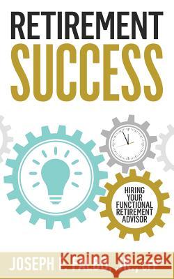 Retirement Success: Hiring Your Functional Retirement Advisor Joseph F. Falbo 9781732069305 Falbo Wealth Management - książka
