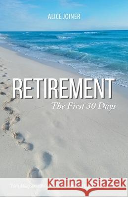 Retirement: The First 30 Days Alice Joiner 9781638814290 Newman Springs Publishing, Inc. - książka